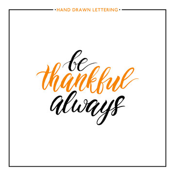 Be thankful always text isolated on white background, grunge hand painted letter, vector thanksgiving lettering for greeting card, poster, banner, print, handwritten calligraphy