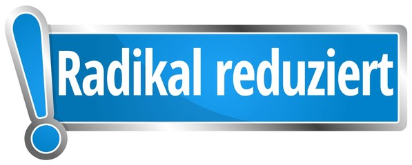 Radikal reduziert 