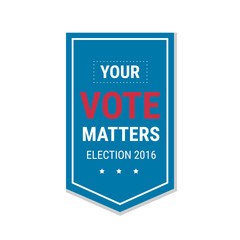 Election 2016 poster template. Your Vote Matters, badge isolated