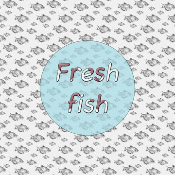 Fresh Fish, illustration with text. Seamless background with fishes pattern. Image for restaurant menu, market showcase, banners and so on.