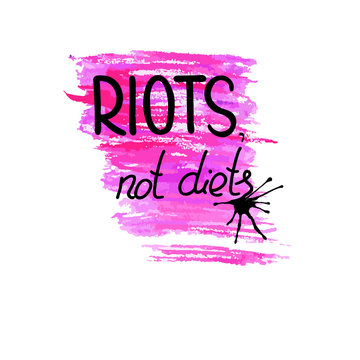 Handwritten text Riots, not diets.   Feminism quote. Feminist saying. Brush lettering. Black and pink  stains.  Vector design.