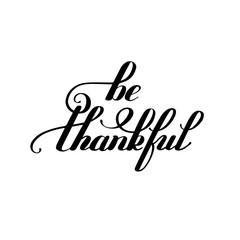 be thankful  black and white handwritten lettering inscription