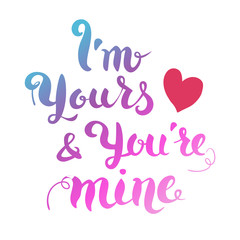 I am yours and you are mine. Hand drawn lettering isolated on white background. Design element in vector.