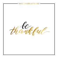 Be thankful gold text isolated on white background, hand painted letter, golden vector thanksgiving lettering for greeting card, poster, banner, print, handwritten calligraphy