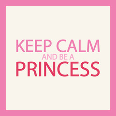 Keep calm and be a princess. Girl's motivation pink quote. Vector illustration.