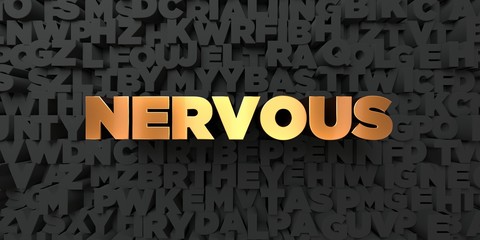 Nervous - Gold text on black background - 3D rendered royalty free stock picture. This image can be used for an online website banner ad or a print postcard.
