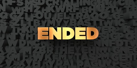 Ended - Gold text on black background - 3D rendered royalty free stock picture. This image can be used for an online website banner ad or a print postcard.