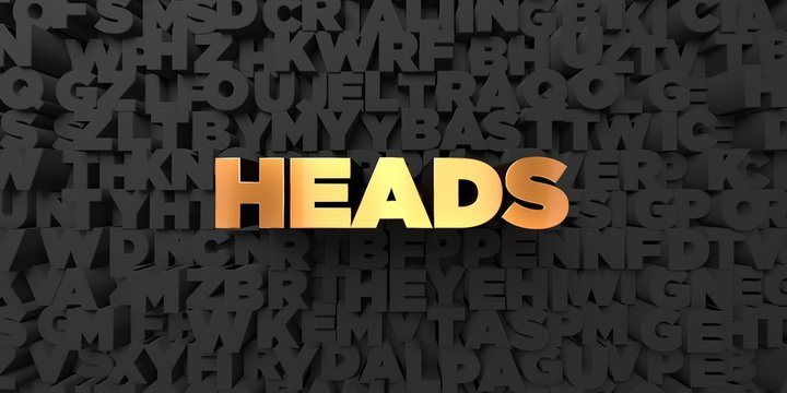 Heads - Gold text on black background - 3D rendered royalty free stock picture. This image can be used for an online website banner ad or a print postcard.