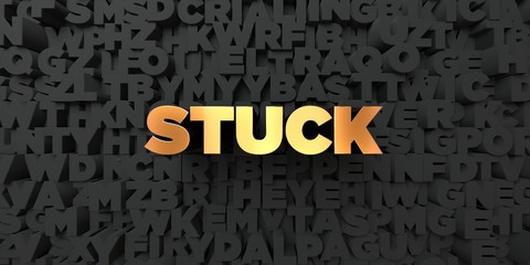 Stuck - Gold text on black background - 3D rendered royalty free stock picture. This image can be used for an online website banner ad or a print postcard.
