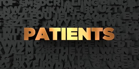 Patients - Gold text on black background - 3D rendered royalty free stock picture. This image can be used for an online website banner ad or a print postcard.