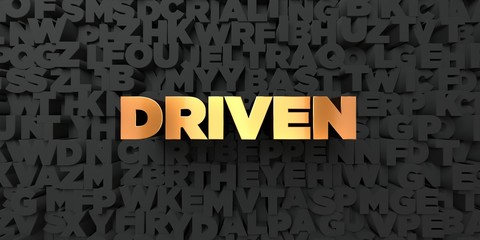 Driven - Gold text on black background - 3D rendered royalty free stock picture. This image can be used for an online website banner ad or a print postcard.