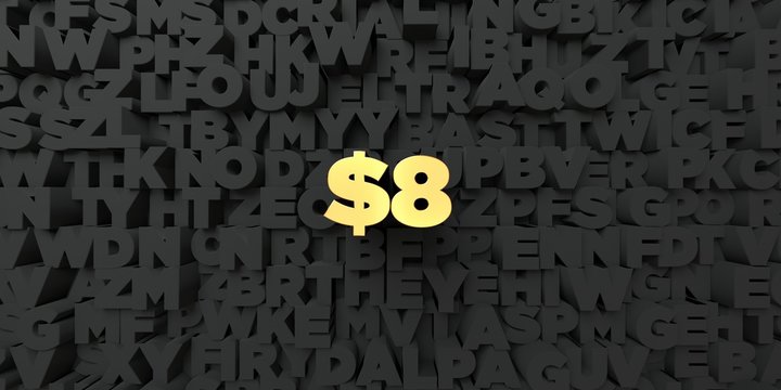$8 - Gold text on black background - 3D rendered royalty free stock picture. This image can be used for an online website banner ad or a print postcard.