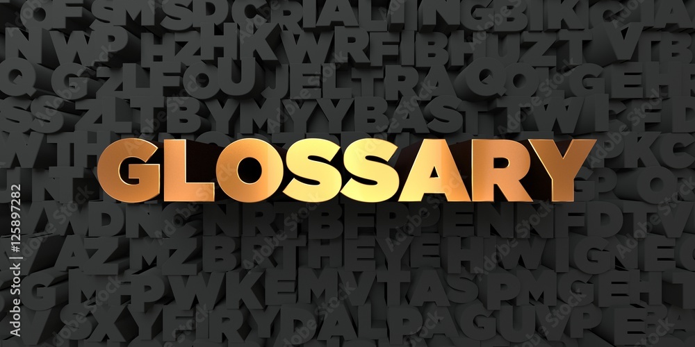 Fototapete Glossary - Gold text on black background - 3D rendered royalty free stock picture. This image can be used for an online website banner ad or a print postcard.