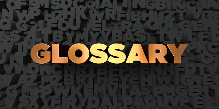 Glossary - Gold text on black background - 3D rendered royalty free stock picture. This image can be used for an online website banner ad or a print postcard.