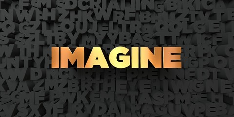 Imagine - Gold text on black background - 3D rendered royalty free stock picture. This image can be used for an online website banner ad or a print postcard.