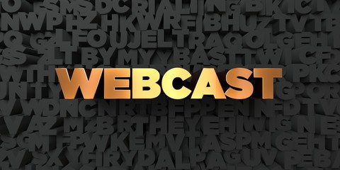 Webcast - Gold text on black background - 3D rendered royalty free stock picture. This image can be used for an online website banner ad or a print postcard.