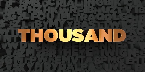 Thousand - Gold text on black background - 3D rendered royalty free stock picture. This image can be used for an online website banner ad or a print postcard.