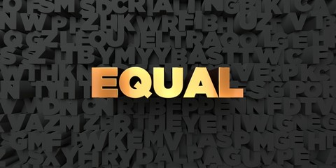Equal - Gold text on black background - 3D rendered royalty free stock picture. This image can be used for an online website banner ad or a print postcard.