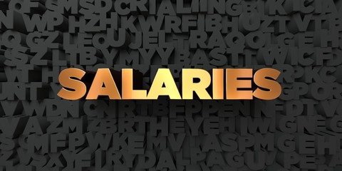 Salaries - Gold text on black background - 3D rendered royalty free stock picture. This image can be used for an online website banner ad or a print postcard.