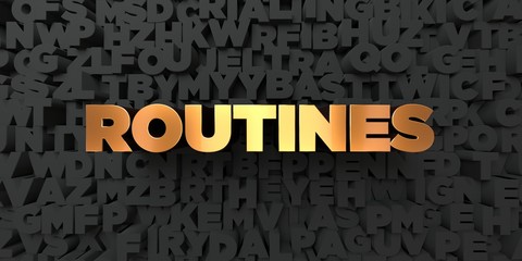 Routines - Gold text on black background - 3D rendered royalty free stock picture. This image can be used for an online website banner ad or a print postcard.
