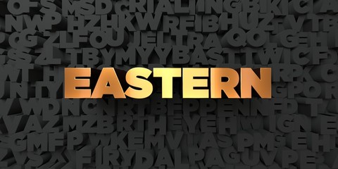 Eastern - Gold text on black background - 3D rendered royalty free stock picture. This image can be used for an online website banner ad or a print postcard.