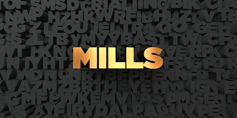 Mills - Gold text on black background - 3D rendered royalty free stock picture. This image can be used for an online website banner ad or a print postcard.