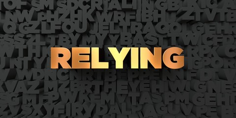 Relying - Gold text on black background - 3D rendered royalty free stock picture. This image can be used for an online website banner ad or a print postcard.