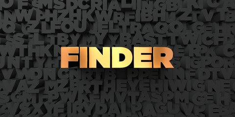 Finder - Gold text on black background - 3D rendered royalty free stock picture. This image can be used for an online website banner ad or a print postcard.
