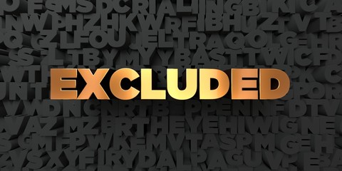 Excluded - Gold text on black background - 3D rendered royalty free stock picture. This image can be used for an online website banner ad or a print postcard.