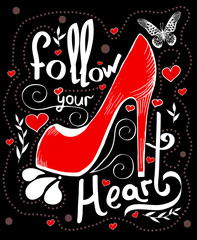 Hand drawn trendy illustration with red shoes and hand-lettering and decoration elements. Follow your heart. Inspirational quote. Drawing for prints on t-shirts and bags