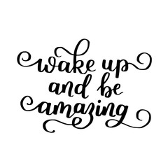 Wake up and be amazing. Decorative letter. Hand drawn lettering. Quote. Vector hand-painted illustration. Decorative inscription. Motivational poster. Vintage illustration.