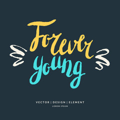 Forever young. Modern hand drawn lettering phrase.