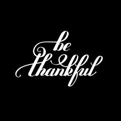 be thankful black and white handwritten lettering inscription