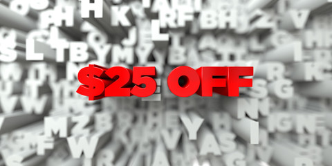 $25 OFF -  Red text on typography background - 3D rendered royalty free stock image. This image can be used for an online website banner ad or a print postcard.