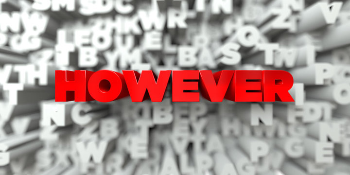 HOWEVER -  Red text on typography background - 3D rendered royalty free stock image. This image can be used for an online website banner ad or a print postcard.