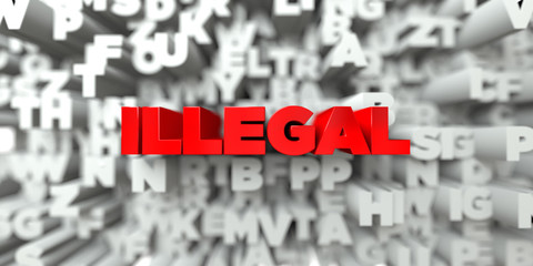 ILLEGAL -  Red text on typography background - 3D rendered royalty free stock image. This image can be used for an online website banner ad or a print postcard.