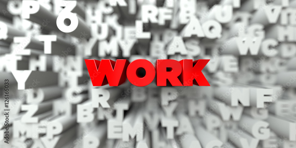 Fototapete WORK -  Red text on typography background - 3D rendered royalty free stock image. This image can be used for an online website banner ad or a print postcard.