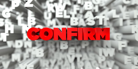 CONFIRM -  Red text on typography background - 3D rendered royalty free stock image. This image can be used for an online website banner ad or a print postcard.