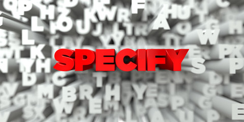 SPECIFY -  Red text on typography background - 3D rendered royalty free stock image. This image can be used for an online website banner ad or a print postcard.