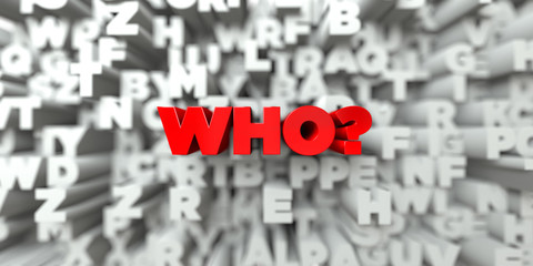 WHO? -  Red text on typography background - 3D rendered royalty free stock image. This image can be used for an online website banner ad or a print postcard.