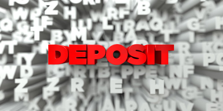 DEPOSIT -  Red text on typography background - 3D rendered royalty free stock image. This image can be used for an online website banner ad or a print postcard.