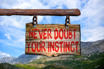 Never doubt your instinct