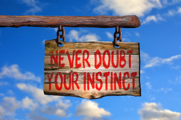 Never doubt your instinct