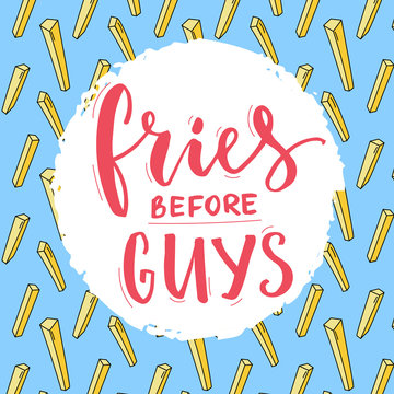 Fries before guys typography poster. Feminism slogan, funny inscription for t-shirt with french fries pattern at blue background