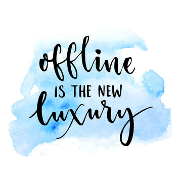 Offline is the new luxury. Inspirational saying about internet and social media. Vector typography on blue watercolor swash.