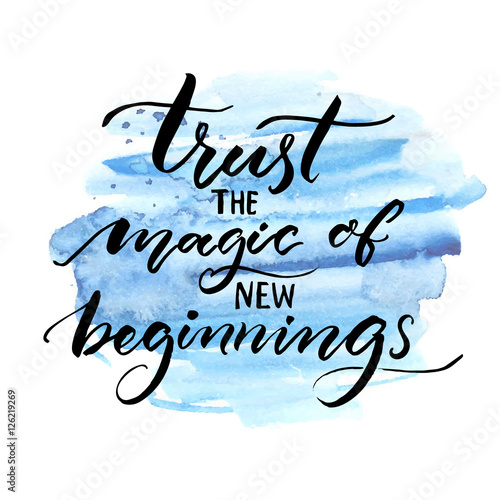 "Trust the magic of new beginnings. Inspiration saying 