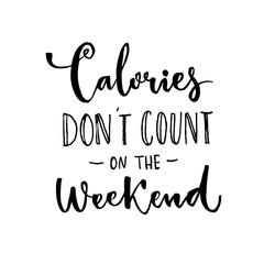 Calories don't count on the weekend. Fun saying about desserts and the diet. Brush lettering quote.