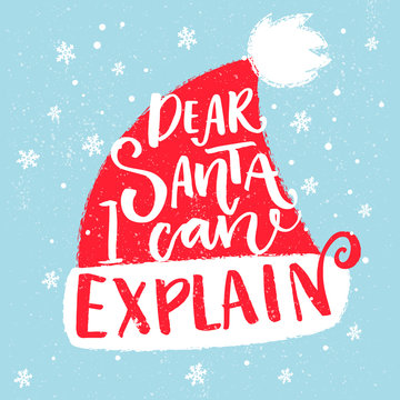 Dear Santa, I can explain. Funny saying for Christmas t-shirt, greeting card and wall art. Brush typography on red Santa Claus hat shape.