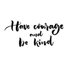 Have courage and be brave. Inspirational challenging saying. Brush lettering vector quote