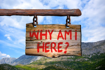 Why am i here?